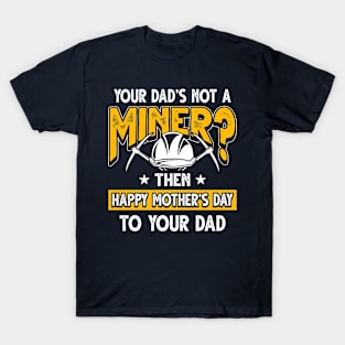 Funny Saying Miner Dad Father's Day Gift T-Shirt